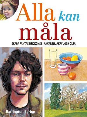 cover image of Ala Kan Måla: Skapa Fantastisk Konst I Akvarell, Akryl Och Olja